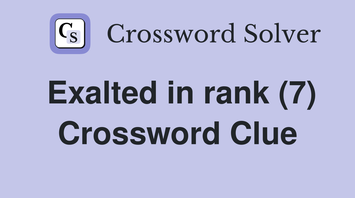 Exalted in rank (7) Crossword Clue