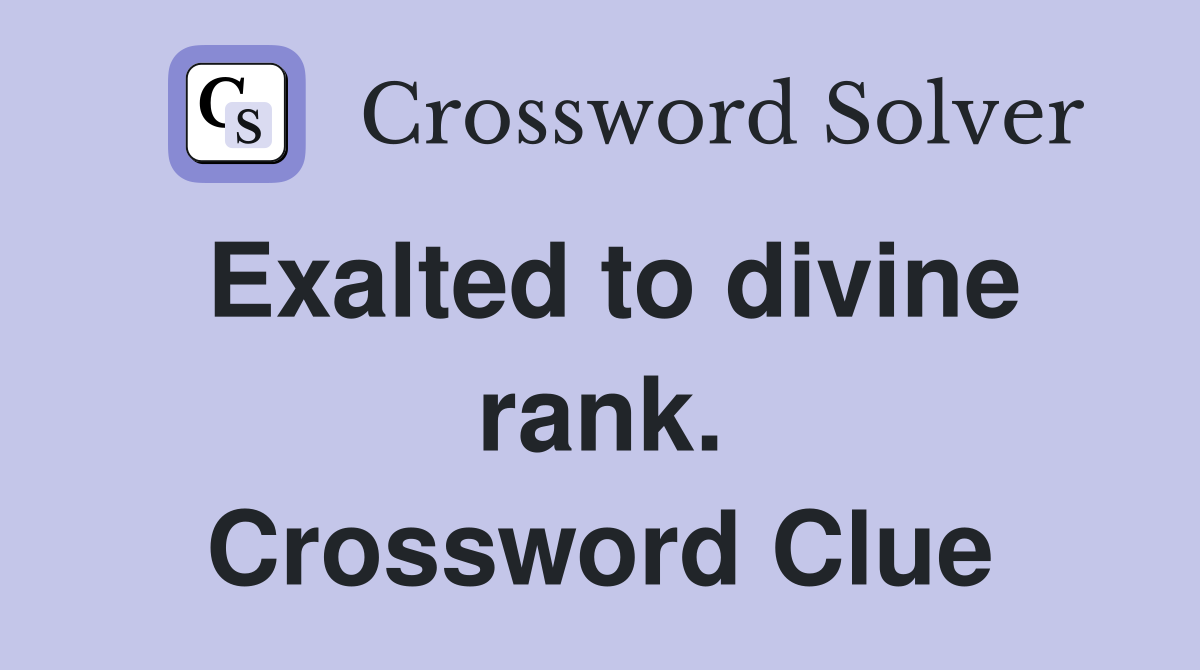 Exalted to divine rank. Crossword Clue