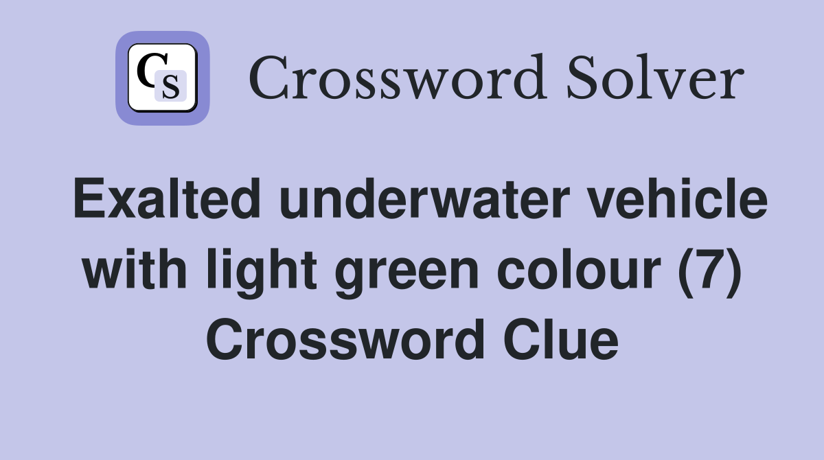 Exalted underwater vehicle with light green colour (7) Crossword Clue