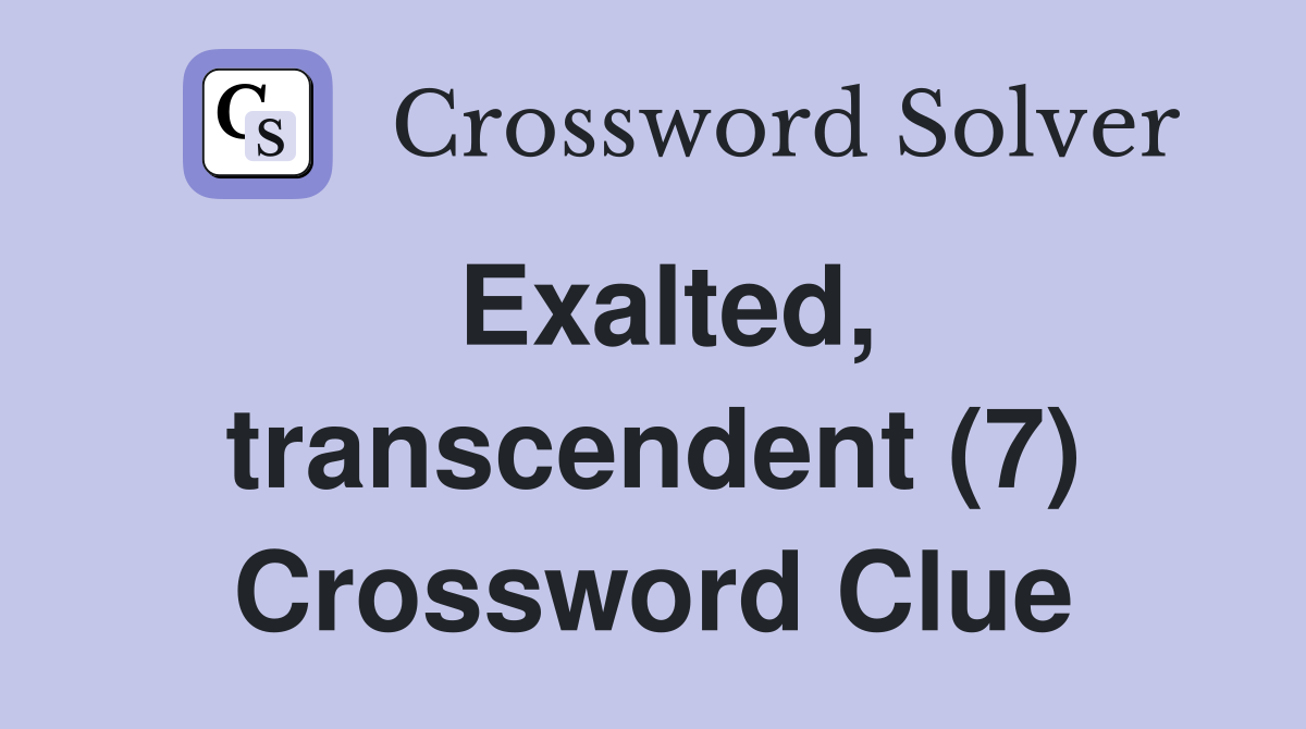 Exalted, transcendent (7) Crossword Clue