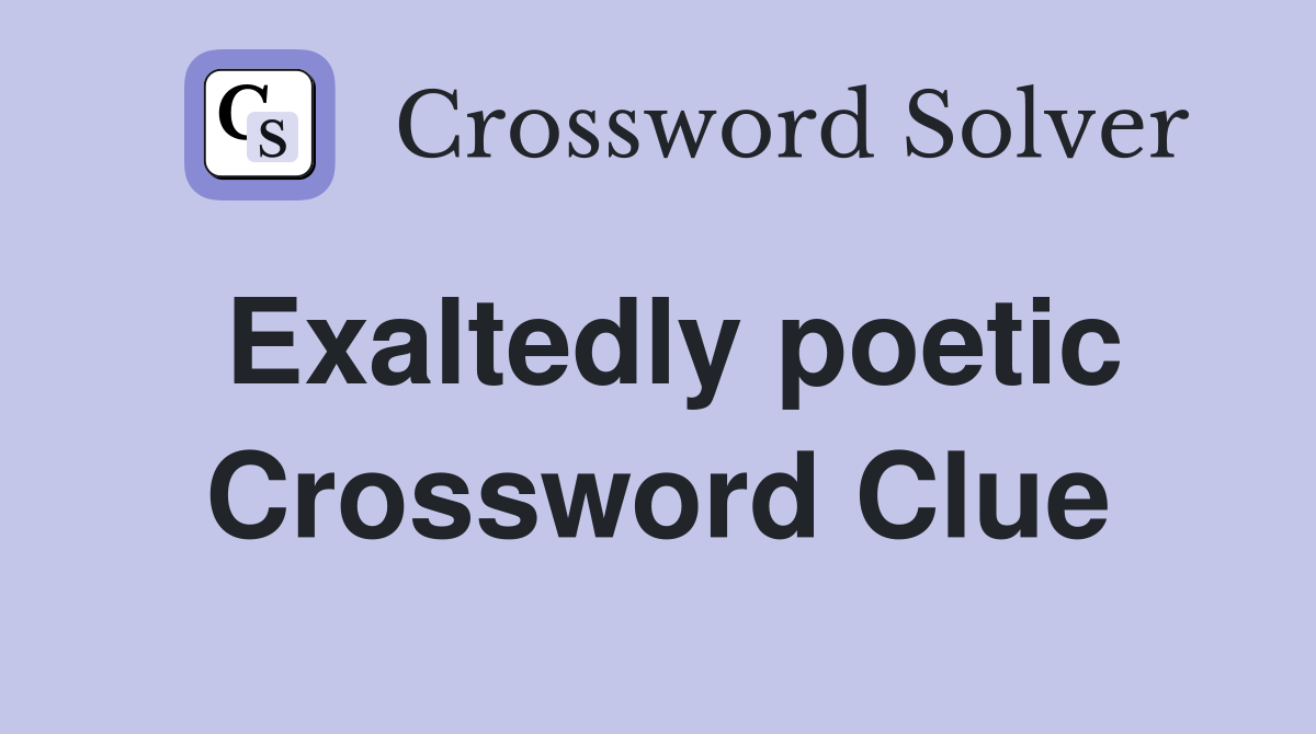 Exaltedly poetic Crossword Clue