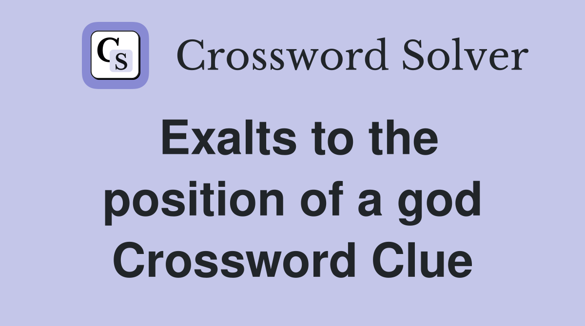 Exalts to the position of a god Crossword Clue
