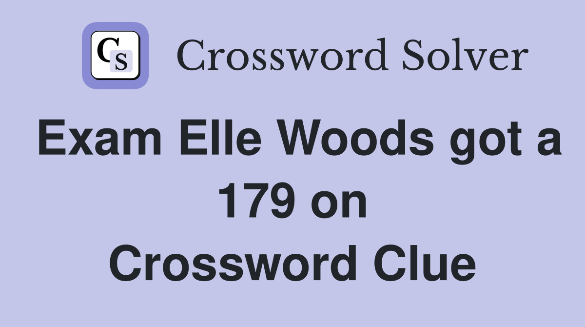 Exam Elle Woods got a 179 on Crossword Clue