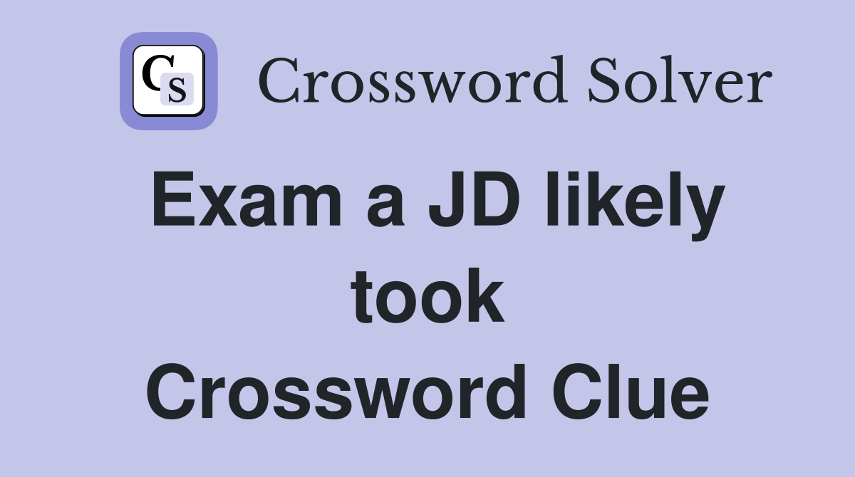 Exam a JD likely took Crossword Clue