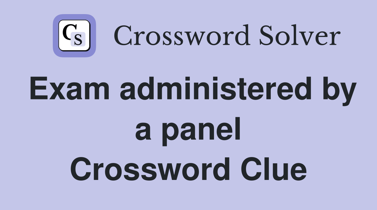 Exam administered by a panel Crossword Clue