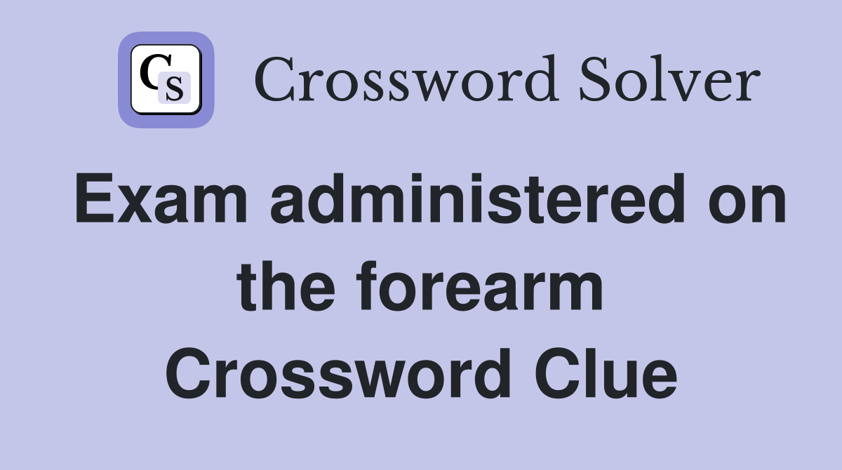 Exam administered on the forearm Crossword Clue