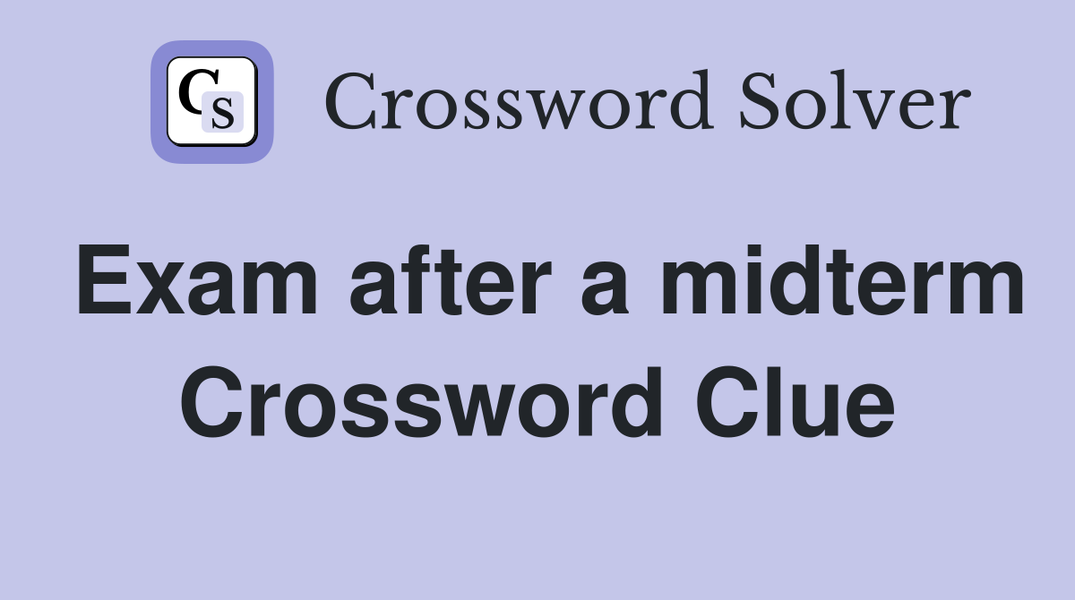 Exam after a midterm Crossword Clue