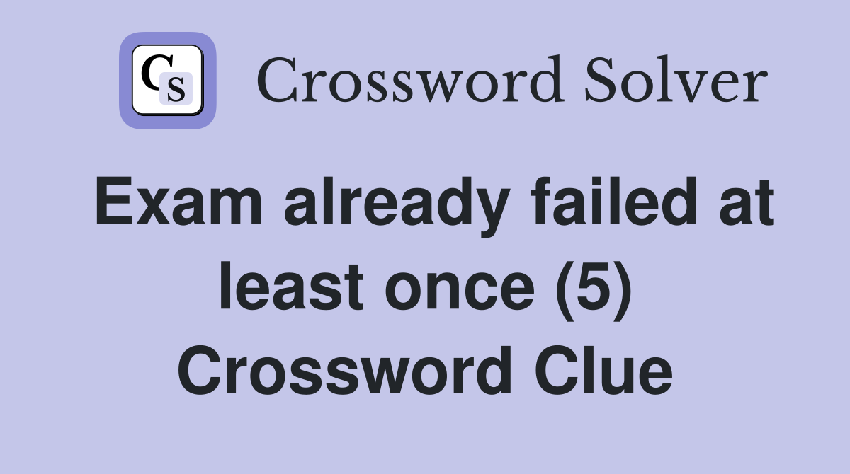 Exam already failed at least once (5) Crossword Clue