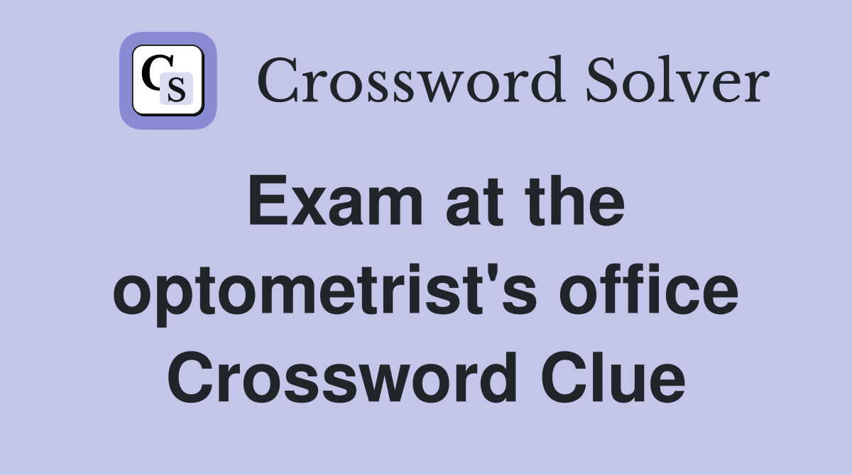 Exam at the optometrist's office Crossword Clue