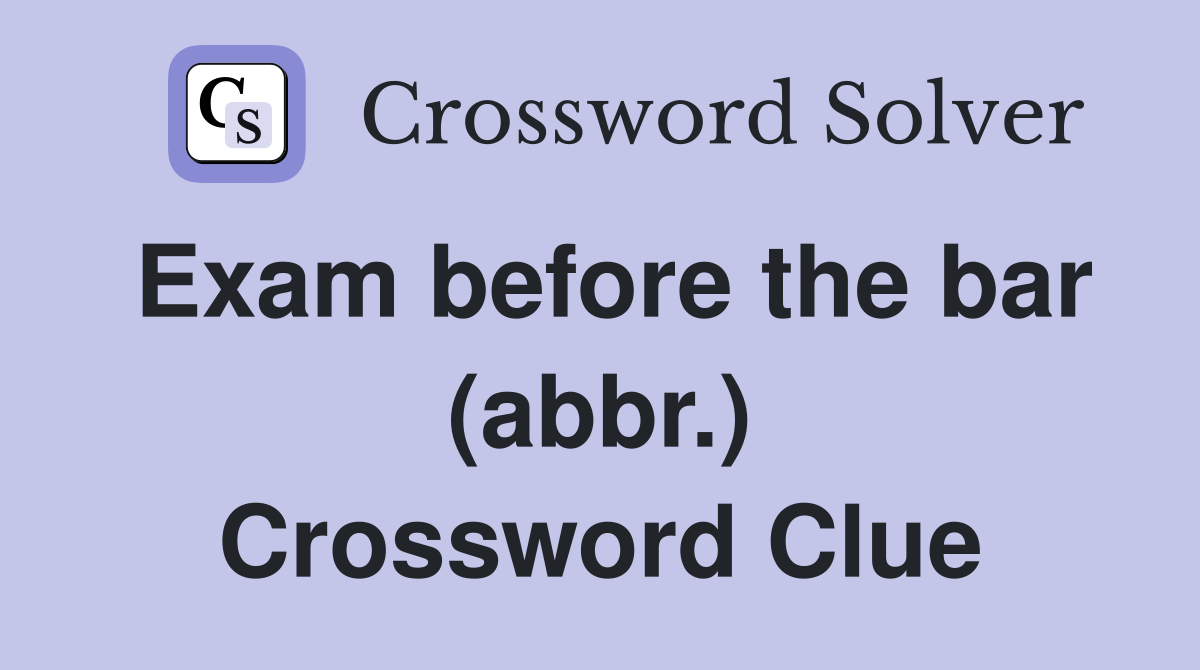 Exam before the bar (abbr.) Crossword Clue
