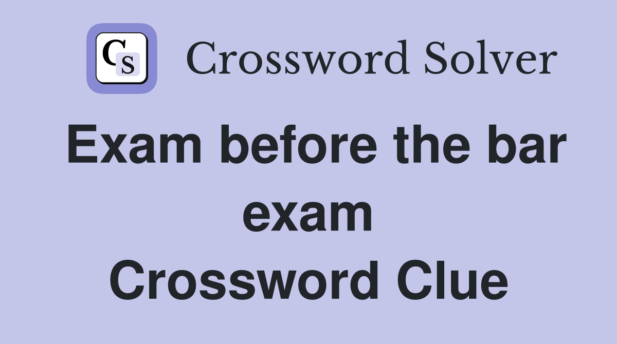 Exam before the bar exam Crossword Clue