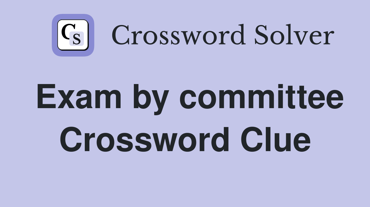 Exam by committee Crossword Clue