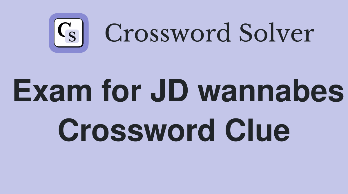 Exam for JD wannabes Crossword Clue