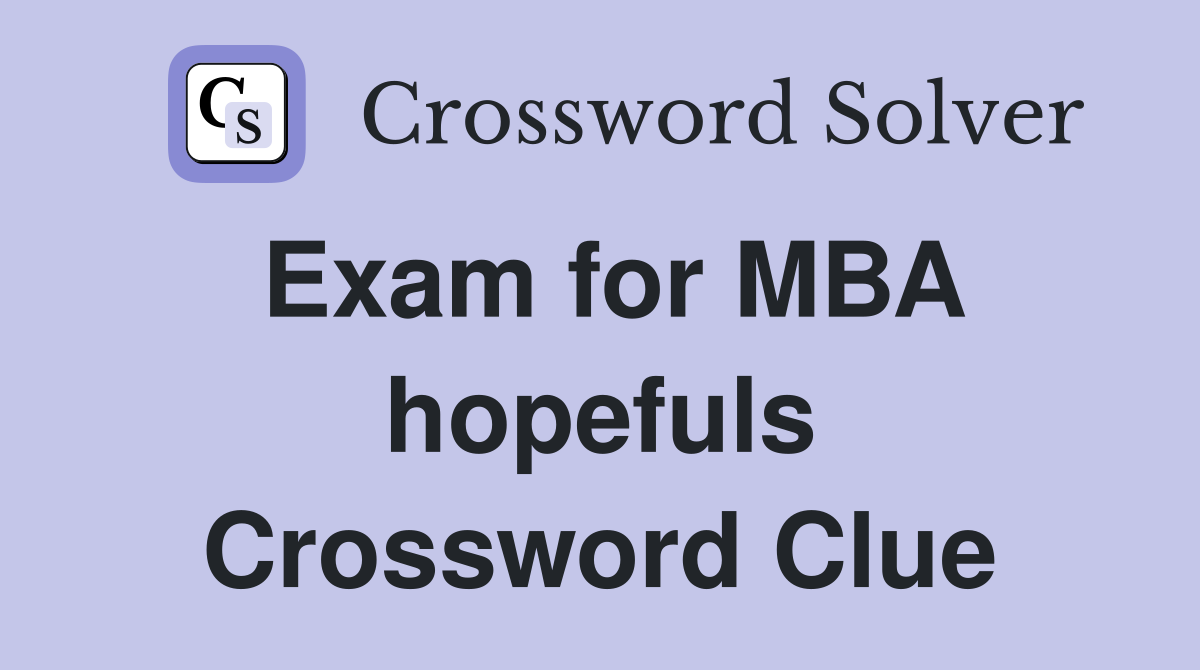 Exam for MBA hopefuls Crossword Clue