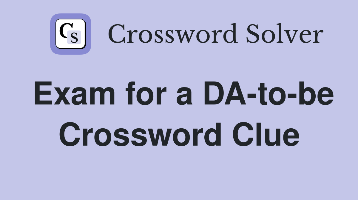 Exam for a DA-to-be Crossword Clue