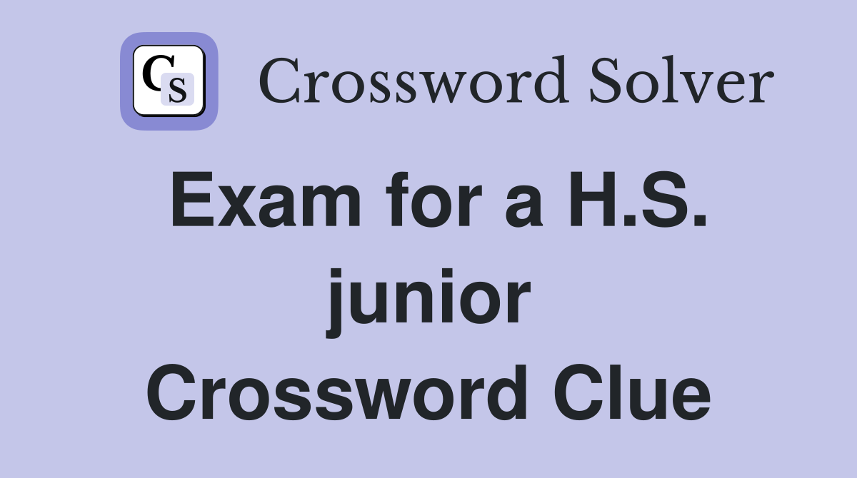 Exam for a H.S. junior Crossword Clue