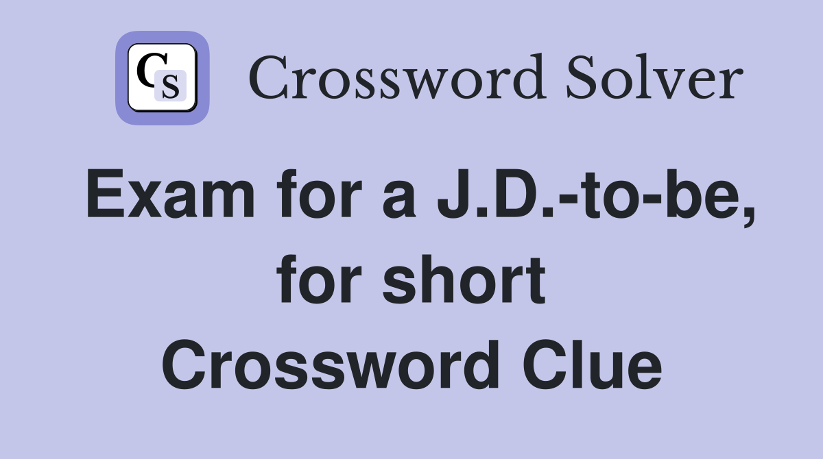 Exam for a J.D.-to-be, for short Crossword Clue