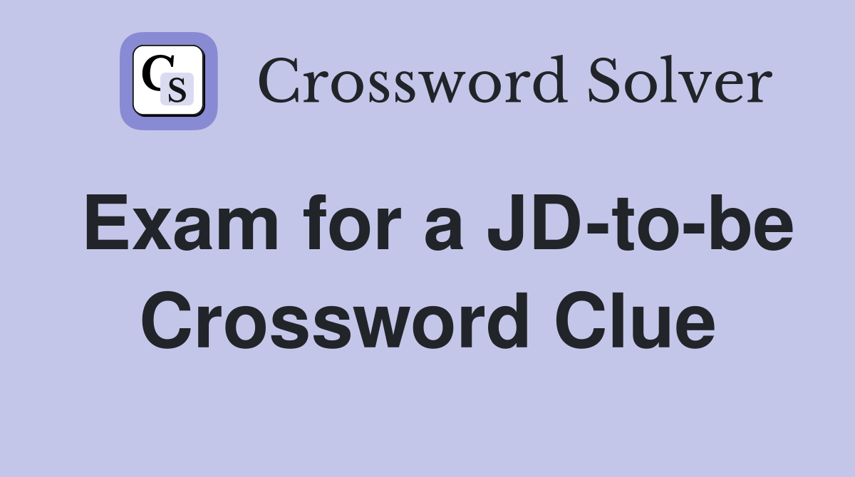 Exam for a JD-to-be Crossword Clue