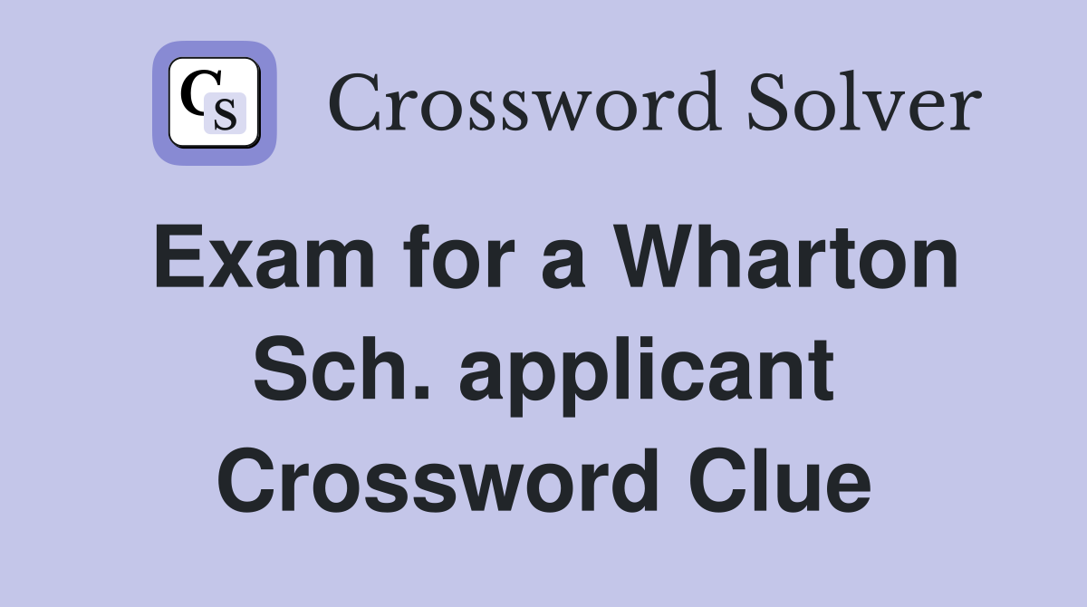Exam for a Wharton Sch. applicant Crossword Clue