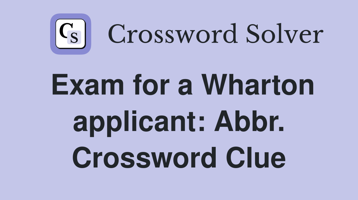 Exam for a Wharton applicant: Abbr. Crossword Clue
