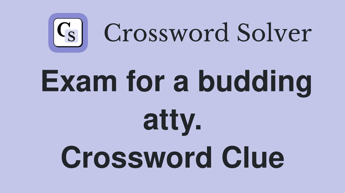 Exam for a budding atty. Crossword Clue