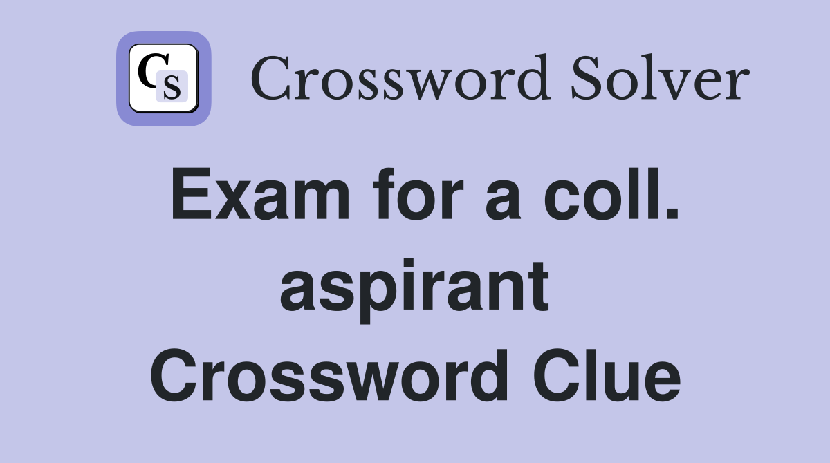 Exam for a coll. aspirant Crossword Clue