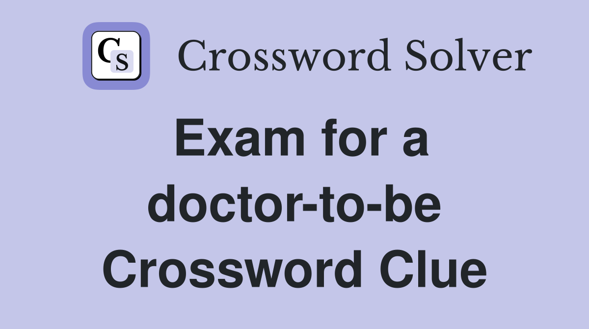 Exam for a doctor-to-be Crossword Clue