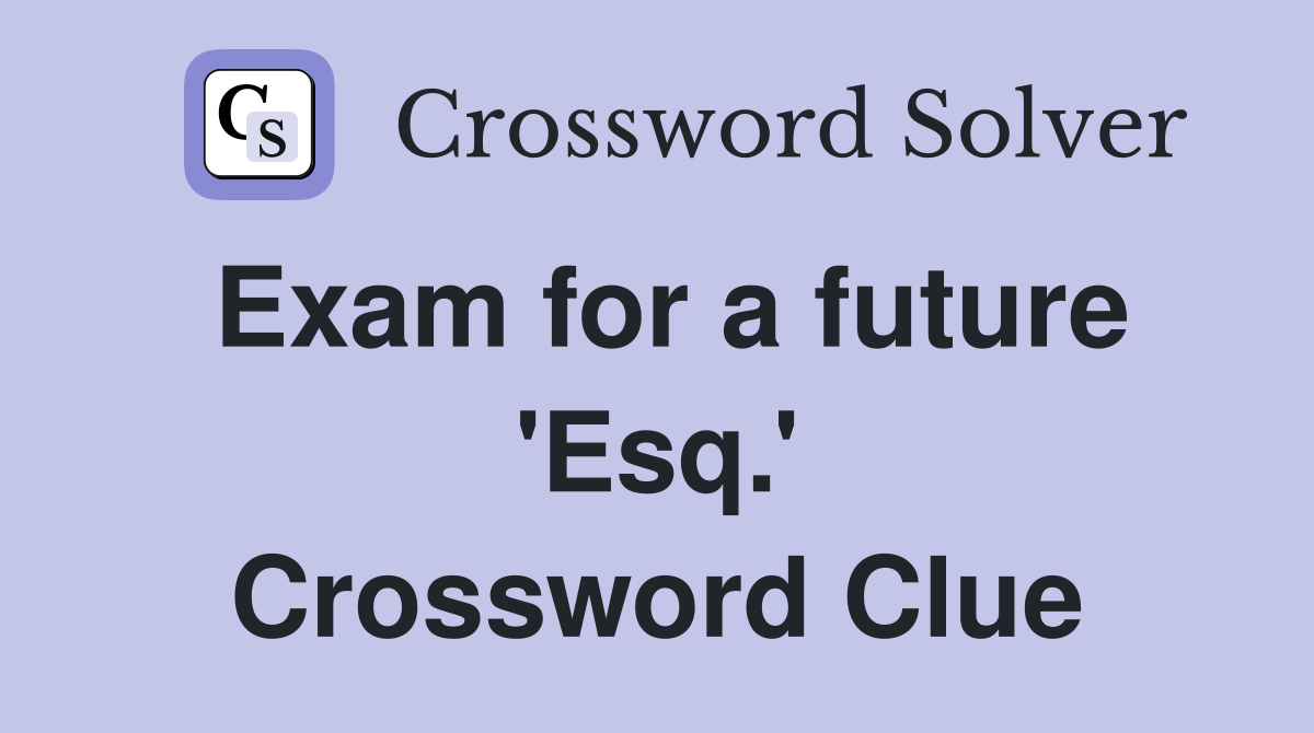 Exam for a future 'Esq.' Crossword Clue