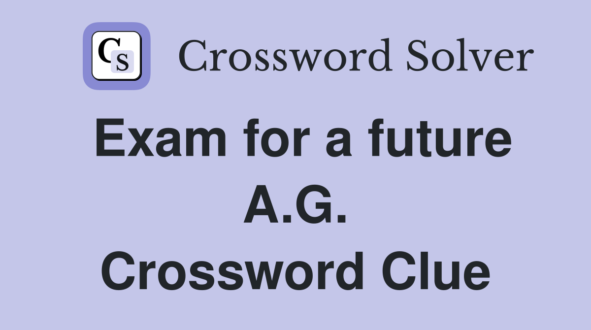 Exam for a future A.G. Crossword Clue