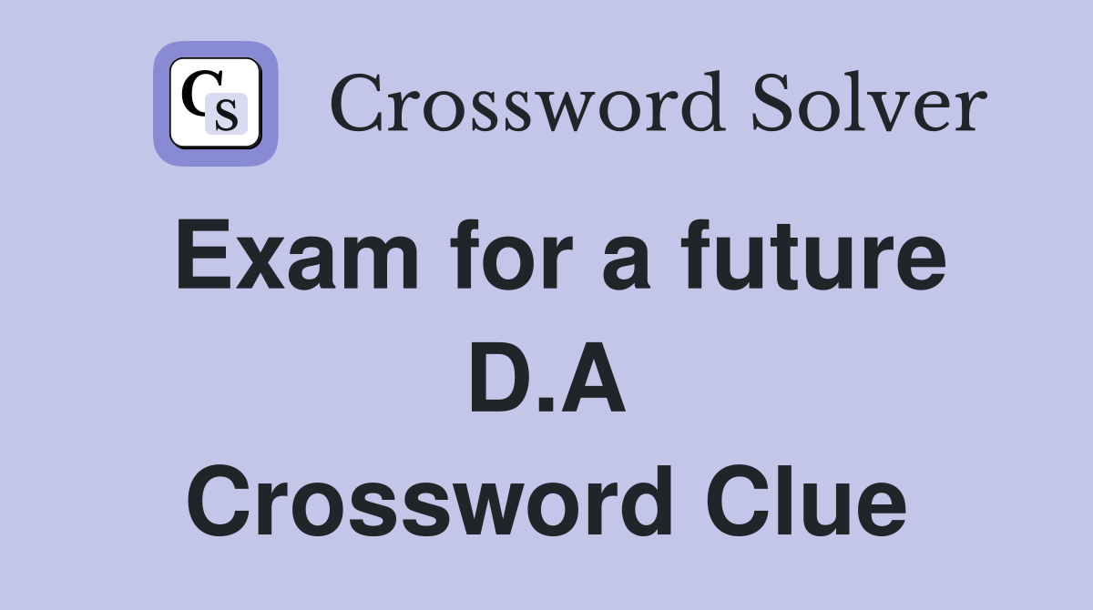 Exam for a future D.A Crossword Clue