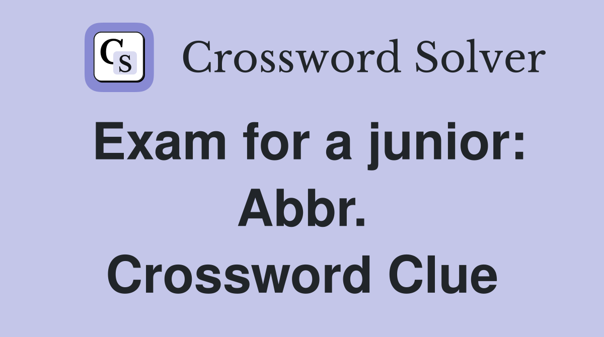 Exam for a junior: Abbr. Crossword Clue