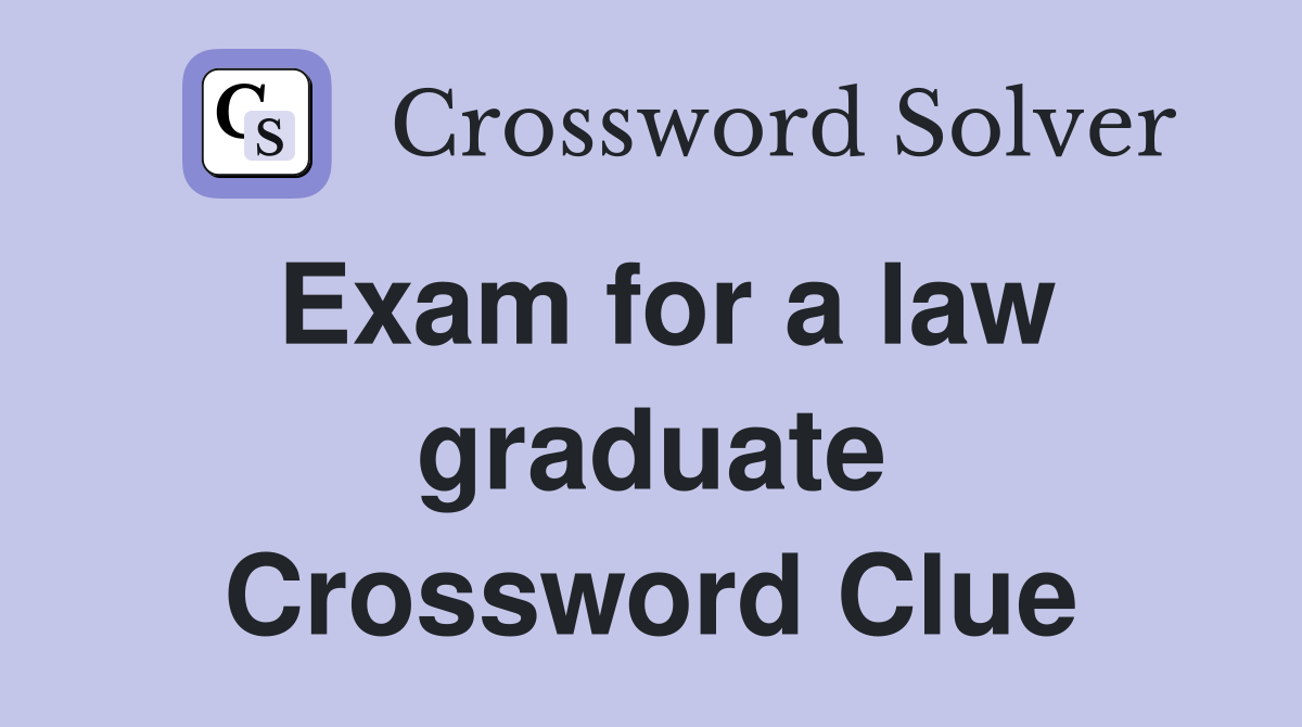 Exam for a law graduate Crossword Clue