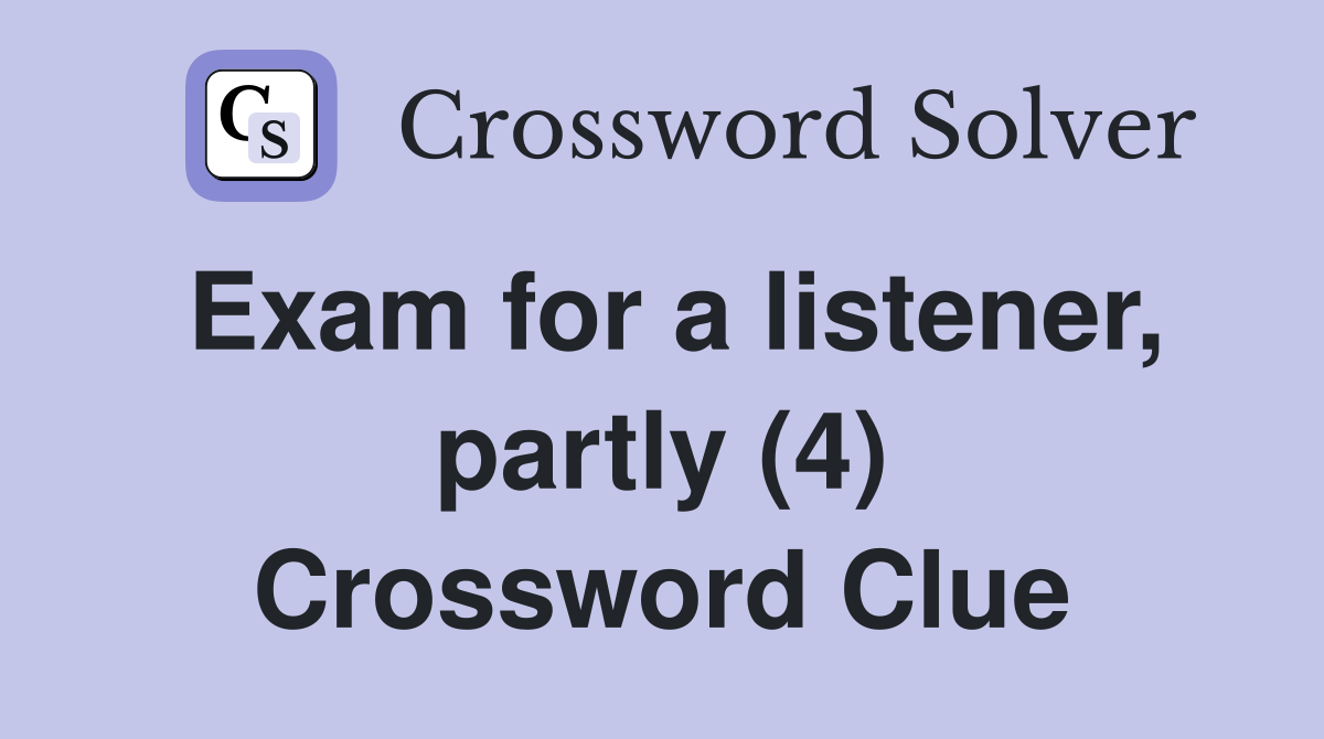 Exam for a listener, partly (4) Crossword Clue