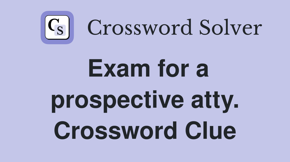 Exam for a prospective atty. Crossword Clue