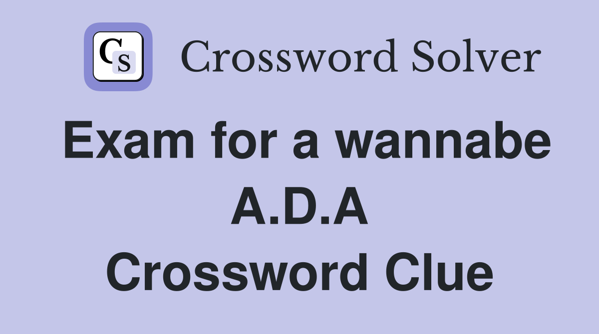 Exam for a wannabe A.D.A Crossword Clue