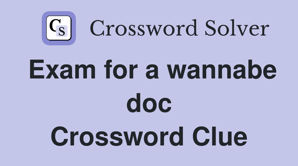 Exam for a wannabe doc Crossword Clue