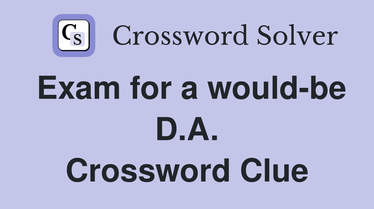 Exam for a would-be D.A. Crossword Clue
