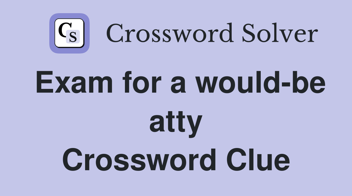 Exam for a would-be atty Crossword Clue