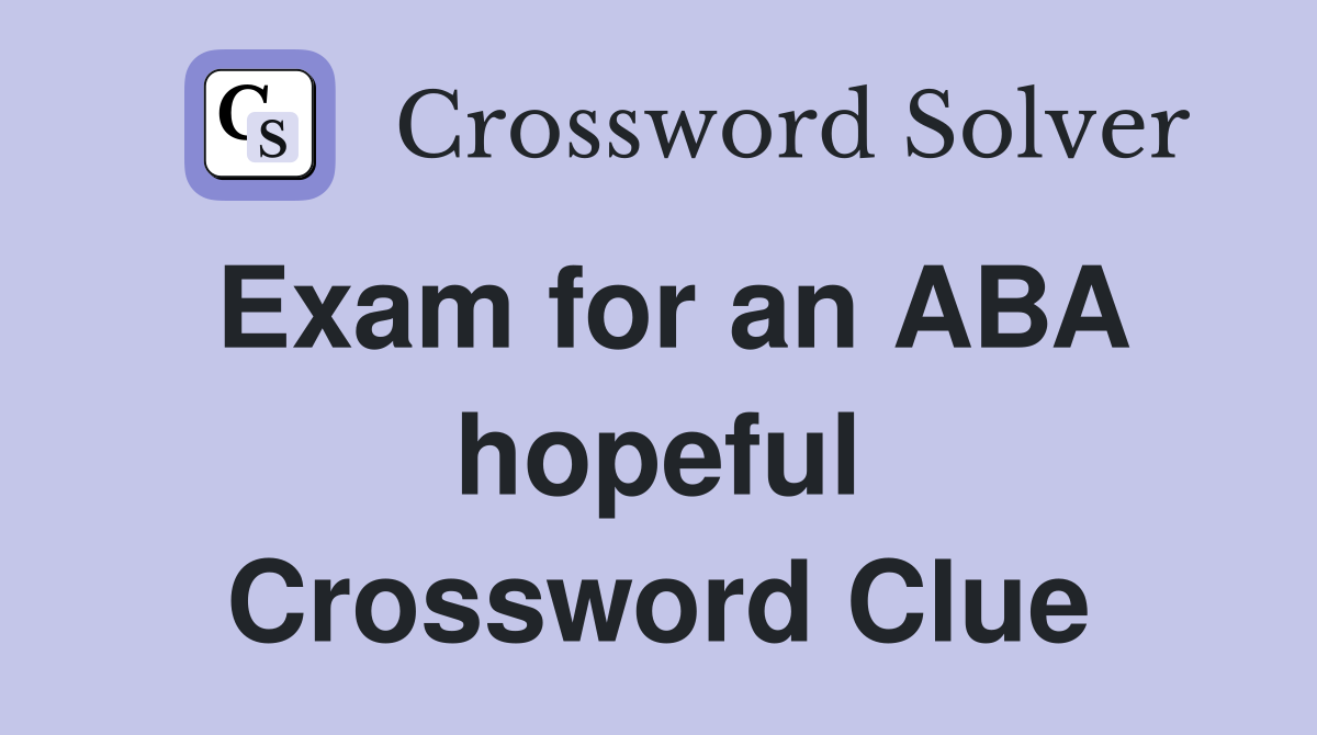 Exam for an ABA hopeful Crossword Clue