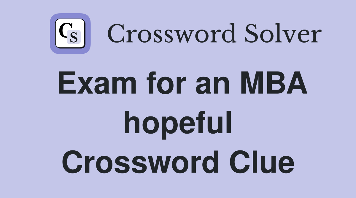 Exam for an MBA hopeful Crossword Clue