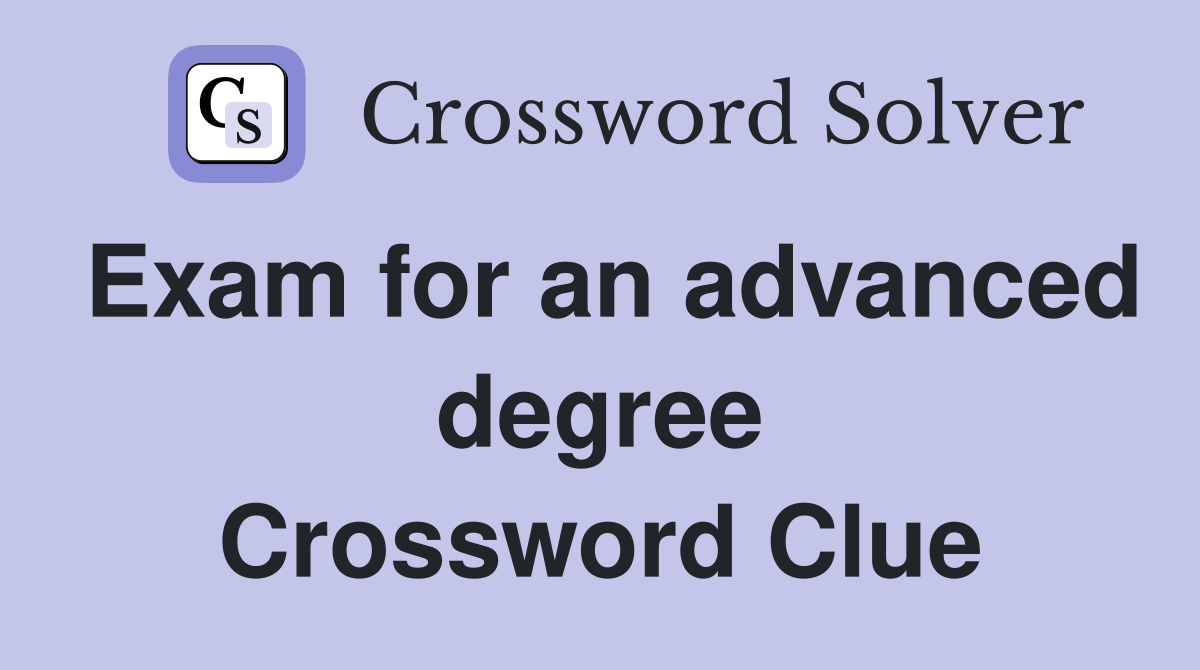 Exam for an advanced degree Crossword Clue
