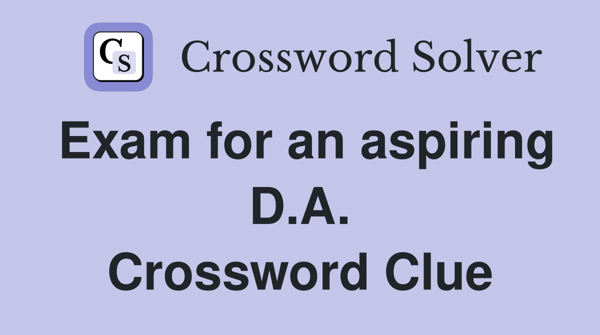 Exam for an aspiring D.A. Crossword Clue