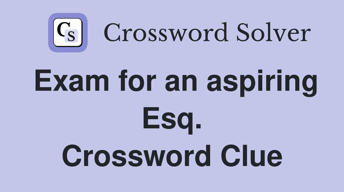 Exam for an aspiring Esq. Crossword Clue