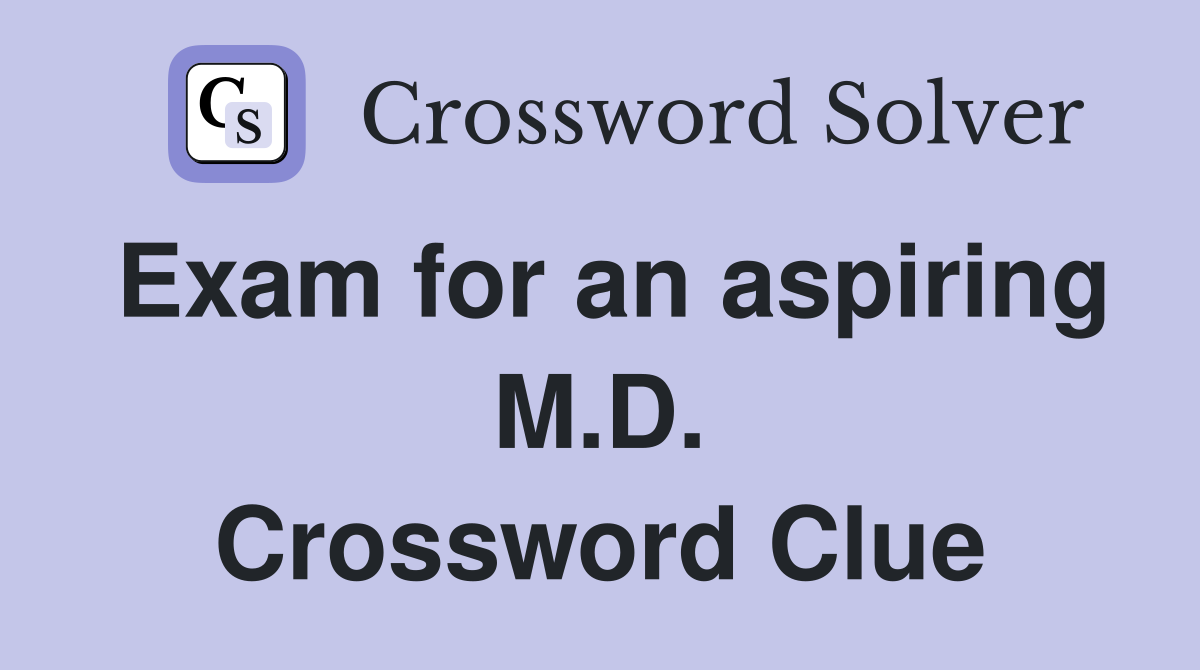 Exam for an aspiring M.D. Crossword Clue