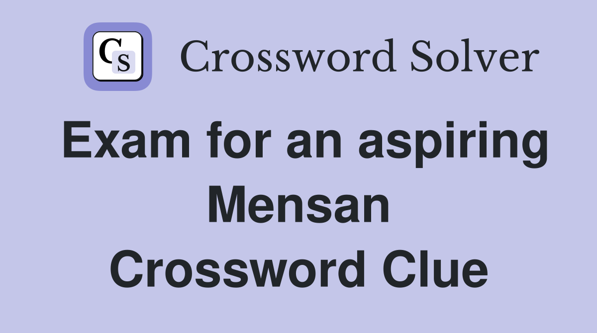 Exam for an aspiring Mensan Crossword Clue