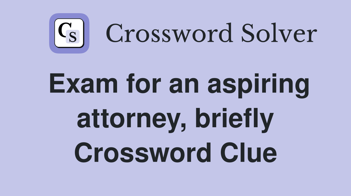 Exam for an aspiring attorney, briefly Crossword Clue