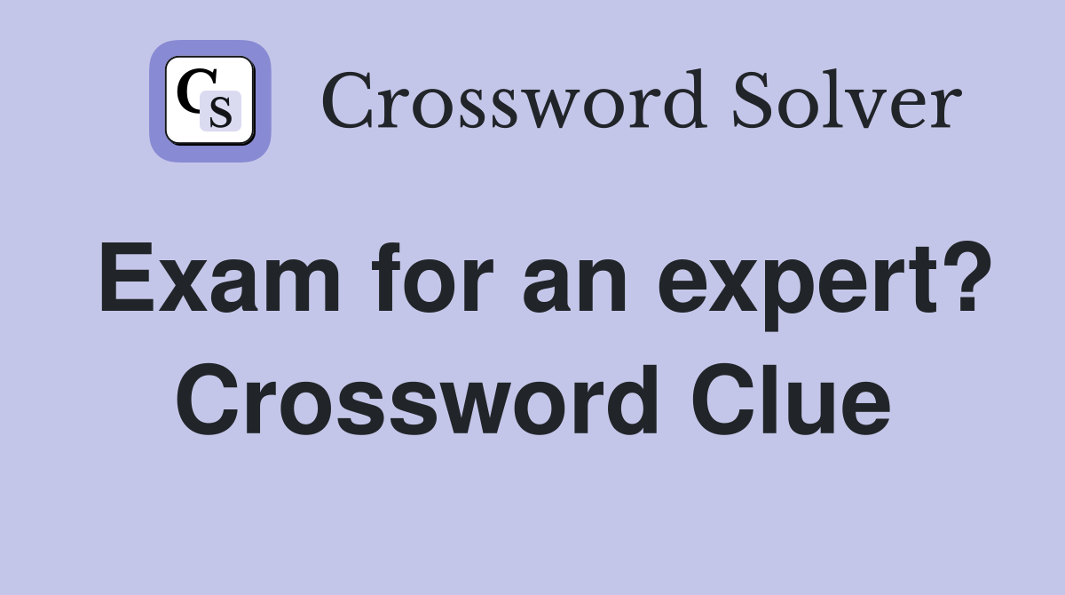 Exam for an expert? Crossword Clue