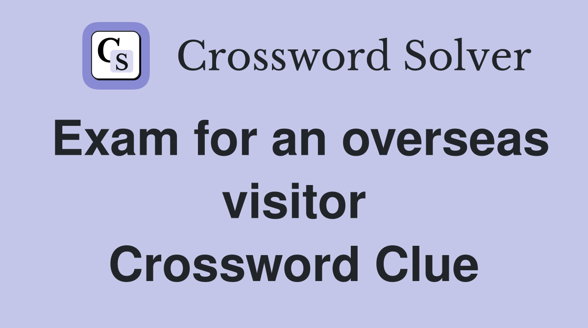 Exam for an overseas visitor Crossword Clue