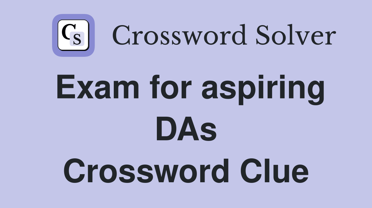 Exam for aspiring DAs Crossword Clue