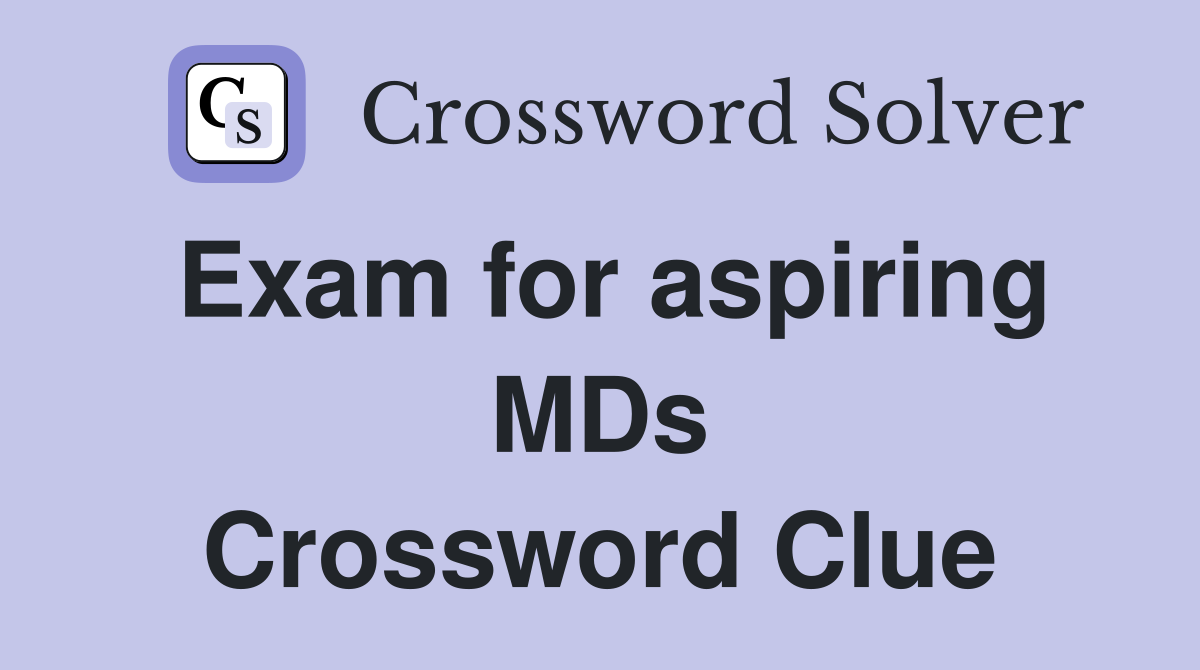 Exam for aspiring MDs Crossword Clue